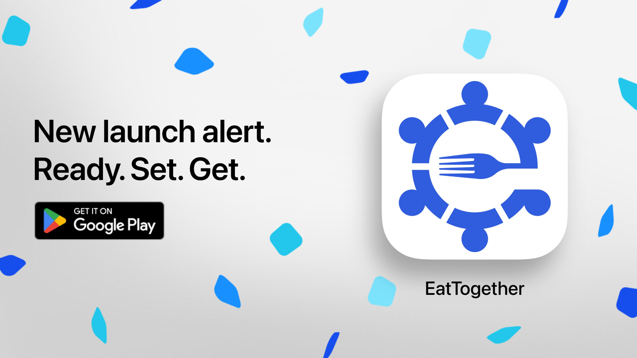 EatTogether — New launch alert. Ready. Set. Get. Get it on Google Play.