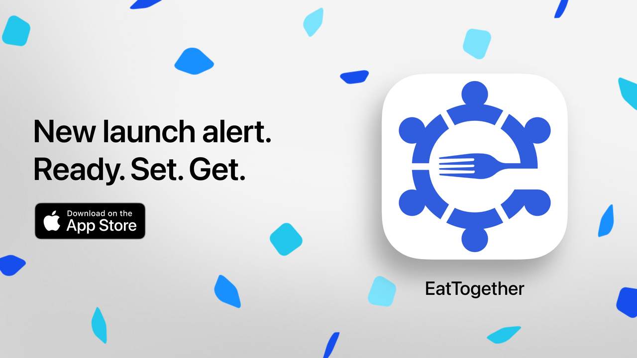 EatTogether — New launch alert. Ready. Set. Get. Download on the App Store.